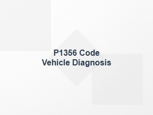 P1356 Code Vehicle Diagnosis Tips