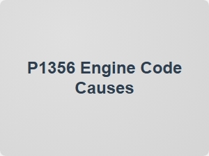 P1356 Engine Code Causes and Solutions