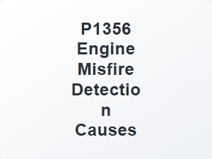 Code P1356 Engine Misfire Detection Causes