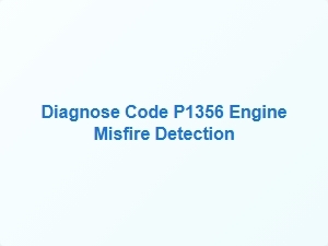 Diagnose Code P1356 Engine Misfire Detection