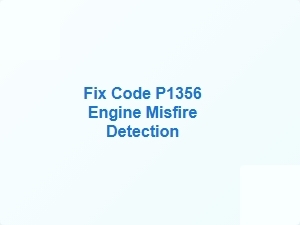 Fix Code P1356 Engine Misfire Detection