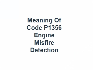 Meaning of Code P1356 Engine Misfire Detection