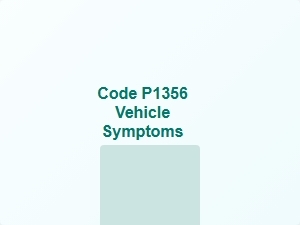 Code P1356 Vehicle Symptoms Explained