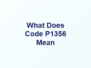 What Does Code P1356 Mean
