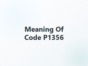 Meaning of Code P1356 in Vehicle Diagnostics